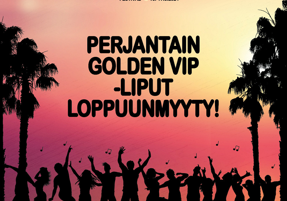 Perjantain Golden VIP -liput loppuunmyyty!