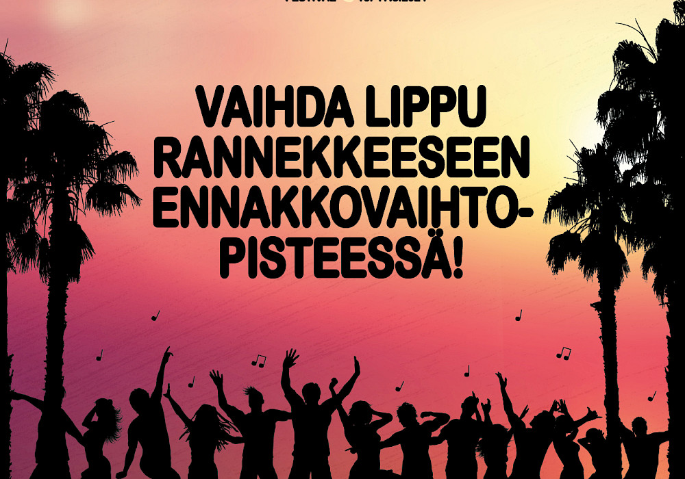 Vaihda lippu rannekkeesen ennakkoon!