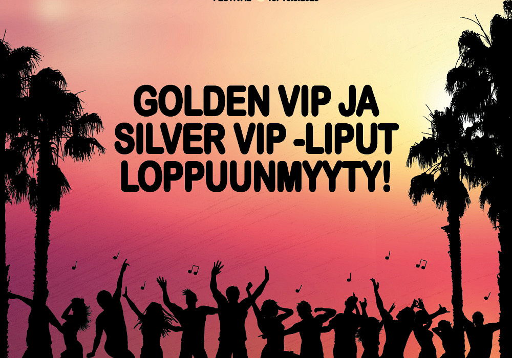 Golden VIP ja Silver VIP -liput loppuunmyyty!