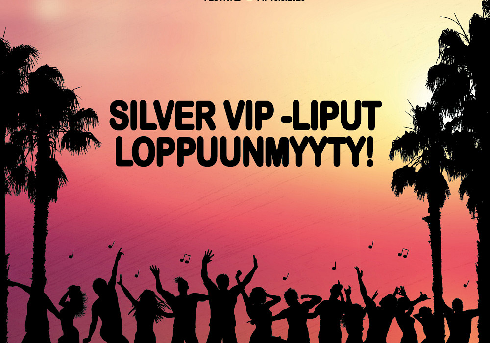 Silver VIP -liput loppuunmyyty!
